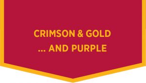 Crimson & Gold ... and Purple