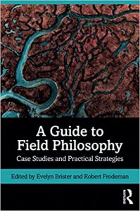 A Guide to Field Philosophy: Case Studies and Practical Strategies by Evelyn Brister
