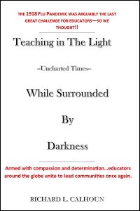 Teaching in The Light—Uncharted Times—While Surrounded by Darkness by Richard Calhoun