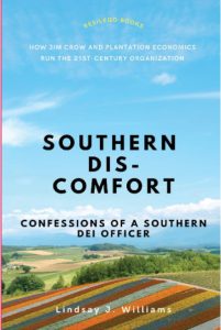 Southern Discomfort: Confessions of a Southern DEI Officer—How Jim Crow and Plantation Economics Run the 21st-Century Organization by Lindsey Williams